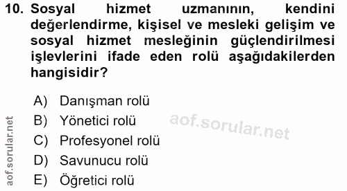 10. soru: Sosyal hizmet uzmanının, kendini değerlendirme, kişisel ve mesleki gelişim ve sosyal hizmet mesleğinin güçlendirilmes…