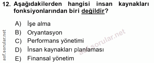 12. soru: Aşağıdakilerden hangisi insan kaynakları fonksiyonlarından biri değildir? A) İşe alma B) Oryantasyon lar.net C) Perfo…