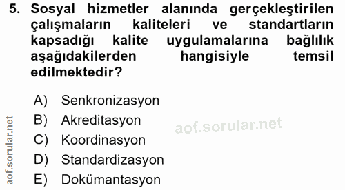 5. soru: Sosyal hizmetler alanında gerçekleştirilen çalışmaların kaliteleri ve standartların kapsadığı kalite uygulamalarına b…