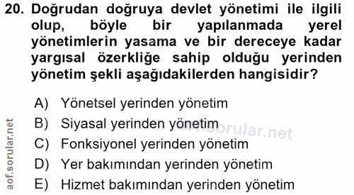 20. soru: Doğrudan doğruya devlet yönetimi ile ilgili olup, böyle bir yapılanmada yerel yönetimlerin yasama ve bir dereceye kad…