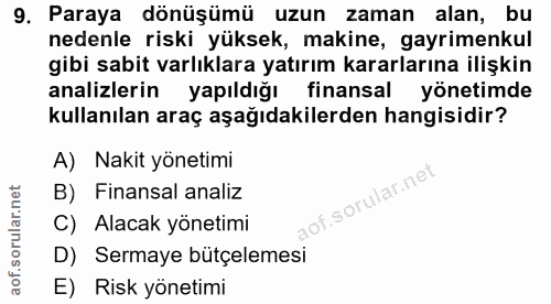 9. soru: Paraya dönüşümü uzun zaman alan, bu nedenle riski yüksek, makine, gayrimenkul gibi sabit varlıklara yatırım kararları…