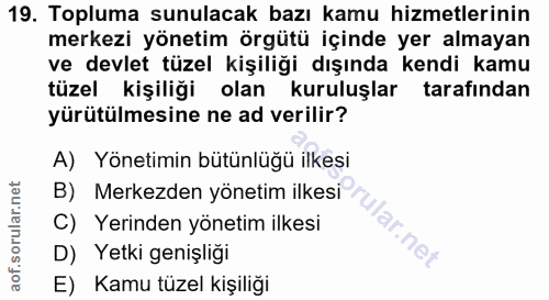 19. soru: Topluma sunulacak bazı kamu hizmetlerinin merkezi yönetim örgütü içinde yer almayan ve devlet tüzel kişiliği dışında…
