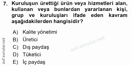 7. soru: Kuruluşun ürettiği ürün veya hizmetleri alan, kullanan veya bunlardan yararlanan kişi, grup ve kuruluşları ifade eden…