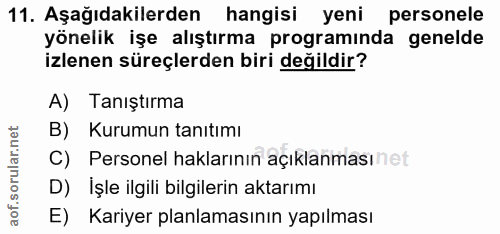 11. soru: Aşağıdakilerden hangisi yeni personele yönelik işe alıştırma programinda genelde izlenen süreçlerden biri değildir? A…