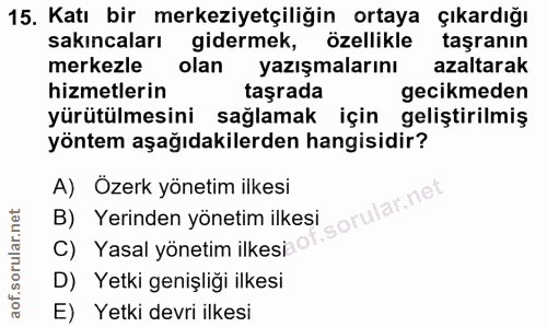 15. soru: Katı bir merkeziyetçiliğin ortaya çıkardığı sakıncaları gidermek, özellikle taşranın merkezle olan yazışmalarını azal…