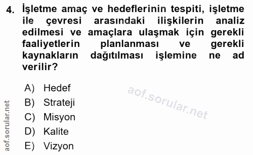 4. soru: İşletme amaç ve hedeflerinin tespiti, işletme ile çevresi arasındaki ilişkilerin analiz edilmesi ve amaçlara ulaşmak…