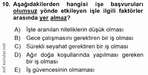 10. soru: Aşağıdakilerden hangisi işe başvuruları olumsuz yönde etkileyen işle ilgili faktörler arasında yer almaz? A) İşte ara…