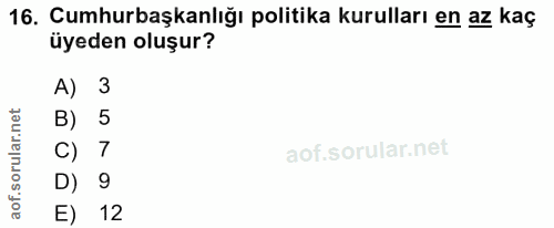 16. soru: Cumhurbaşkanlığı politika kurulları en az kaç üyeden oluşur? A) 3 B) 5 c) 7 D) 9 E) 12