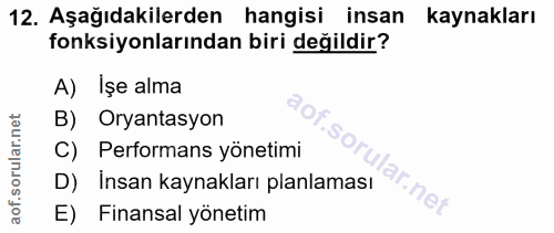 12. soru: Aşağıdakilerden hangisi insan kaynakları fonksiyonlarından biri değildir? A) Işe alma B) Oryantasyon C) Performans yö…