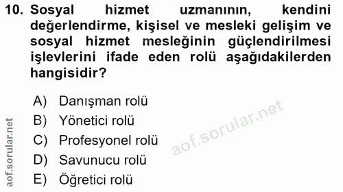 10. soru: Sosyal hizmet uzmanının, kendini değerlendirme, kişisel ve mesleki gelişim ve sosyal hizmet mesleğinin güçlendirilmes…