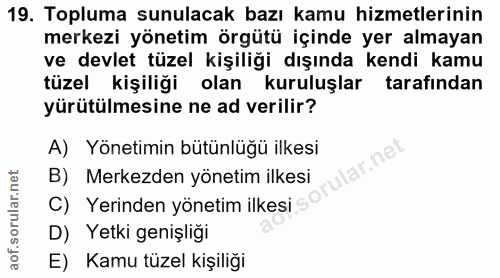 19. soru: Topluma sunulacak bazı kamu hizmetlerinin merkezi yönetim örgütü içinde yer almayan ve devlet tüzel kişiliği dışında…