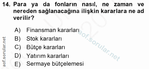 14. soru: Para ya da fonların nasıl, ne zaman ve nereden sağlanacağına ilişkin kararlara ne ad verilir? A) Finansman kararları_…