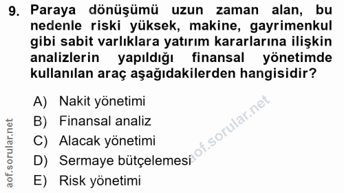 9. soru: Paraya dönüşümü uzun zaman alan, bu nedenle riski yüksek, makine, gayrimenkul gibi sabit varlıklara yatırım kararları…