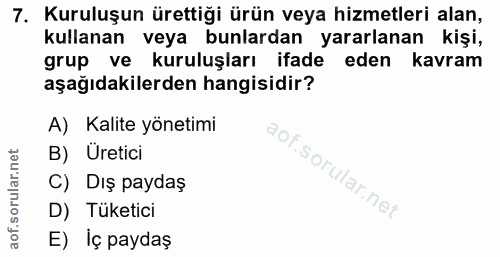 7. soru: Kuruluşun ürettiği ürün veya hizmetleri alan, kullanan veya bunlardan yararlanan kişi, grup ve kuruluşları ifade eden…