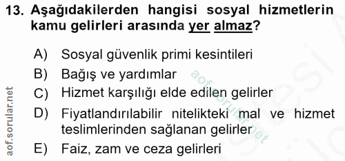 13. soru: Aşağıdakilerden hangisi sosyal hizmetlerin kamu gelirleri arasında yer almaz? A) Sosyal güvenlik primi kesintileri B)…