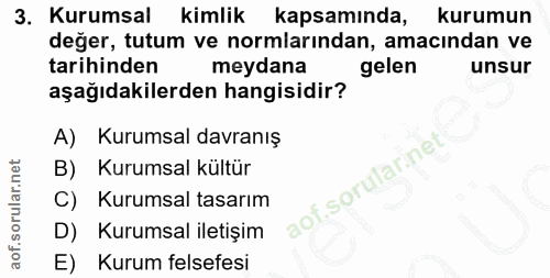 3. soru: Kurumsal kimlik kapsamında, kurumun değer, tutum ve normlarından, amacından ve tarihinden meydana gelen unsur aşağıda…