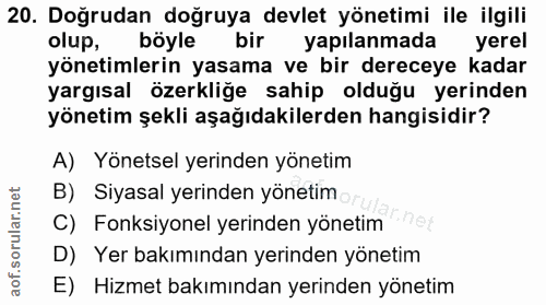 20. soru: Doğrudan doğruya devlet yönetimi ile ilgili olup, böyle bir yapılanmada yerel yönetimlerin yasama ve bir dereceye kad…