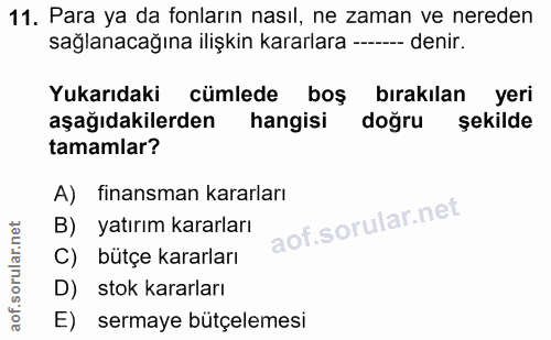 11. soru: Para ya da fonların nasıl, ne zaman ve nereden sağlanacağına ilişkin kararlara ---- denir. Yukarıdaki cümlede boş bır…