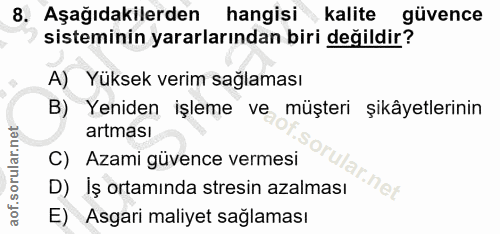 8. soru: Aşağıdakilerden hangisi kalite güvence sisteminin yararlarından biri değildir? A) Yüksek verim sağlaması B) Yeniden i…