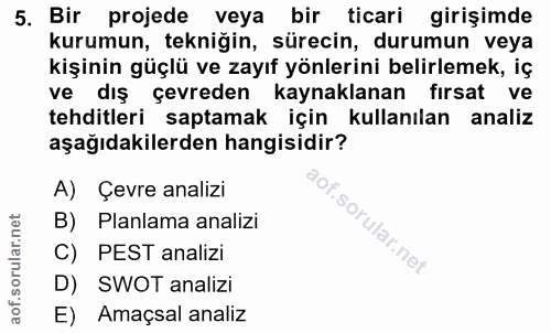 5. soru: Bir projede veya bir ticari girişimde kurumun, tekniğin, sürecin, durumun veya kişinin güçlü ve zayıf yönlerini belir…