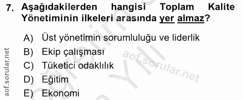 7. soru: Aşağıdakilerden hangisi Toplam Kalite Yönetiminin ilkeleri arasında yer almaz? A) Ust yönetimin sorumluluğu ve liderl…