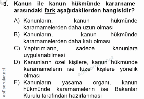 3. soru: Kanun ile kanun hükmünde kararname arasındaki fark aşağıdakilerden hangisidir? A) Kanunların, kanun hükmünde kararnam…