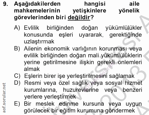 9. soru: Aşağıdakilerden hangisi aile mahkemelerinin yetişkinlere yönelik görevlerinden biri değildir? A) Evlilik birliğinden…