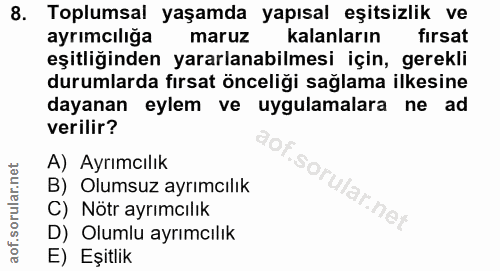 8. soru: Toplumsal yaşamda yapısal eşitsizlik ve ayrımcılığa maruz kalanların firsat eşitliğinden yararlanabilmesi için, gerek…