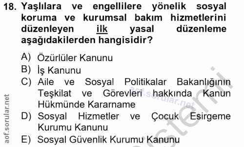 18. soru: Yaşlılara ve engellilere yönelik sosyal koruma ve kurumsal bakım hizmetlerini düzenleyen ilk yasal düzenleme aşağıdak…