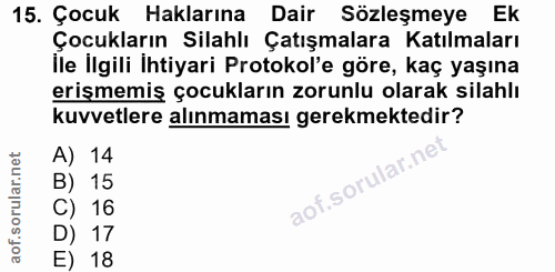 15. soru: Çocuk Haklarına Dair Sözleşmeye Ek Çocukların Silahlı Çatışmalara Katılmaları İle İlgili ihtiyari Protokol'e göre, ka…