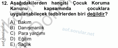 12. soru: Aşağıdakilerden hangisi Çocuk Koruma Kanunu kapsamında çocuklara uygulanabilecek tedbirlerden biri değildir? A) Bakım…