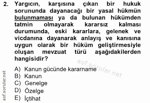 2. soru: Yargıcın, karşısına çıkan bir hukuk sorununda dayanacağı bir yasal hükmün bulunmaması ya da bulunan hükümden tatmin o…