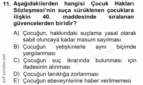 11. soru: Aşağıdakilerden hangisi Çocuk Hakları Sözleşmesi'nin suça sürüklenen çocuklara ilişkin 40. maddesinde sıralanan güven…