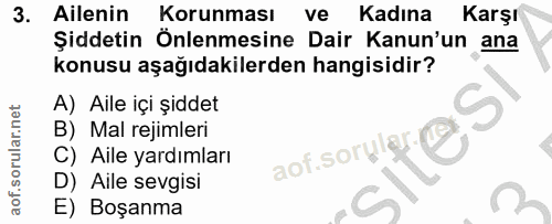 3. soru: m' l Ailenin Korunması ve Kadına Karşı Şiddetin Önlenmesine Dair Kanun'un ana konusu aşağıdakilerden hangisidir? A) A…