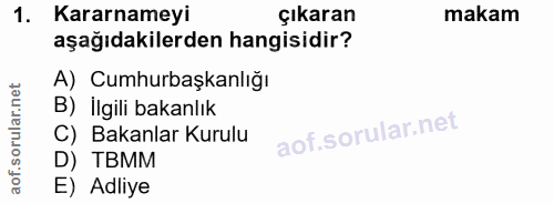 1. soru: Kararnameyi çıkaran makam aşağıdakilerden hangisidir? A) Cumhurbaşkanlığı B) İlgili bakanlık C) Bakanlar Kurulu D) TB…
