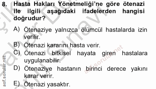 8. soru: Hasta Hakları Yönetmeliği'ne göre ötenazi ile ilgili aşağıdaki ifadelerden hangisi doğrudur? A) Ötenaziye yalnızca öl…