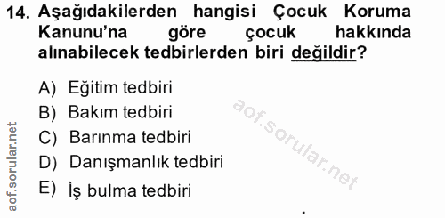 14. soru: Aşağıdakilerden hangisi Çocuk Koruma Kanunu'na göre çocuk hakkinda alınabilecek tedbirlerden biri değildir? A) Eğitim…