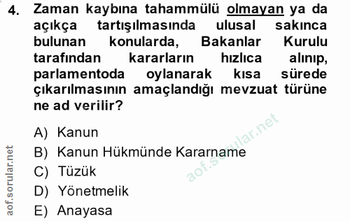 4. soru: Zaman kaybına tahammülü olmayan ya da açıkça tartışılmasında ulusal sakınca bulunan konularda, Bakanlar Kurulu tarafı…