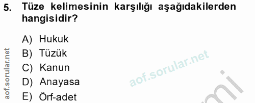 5. soru: Tüze kelimesinin karşılığı aşağıdakilerden hangisidir? A) Hukuk B) Tüzük C) Kanun D) Anayasa E) Örf-adet