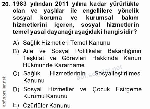 20. soru: 1983 yılından 2011 yılına kadar yürürlükte olan ve yaşlılar ile engellilere yönelik sosyal koruma ve kurumsal bakım h…