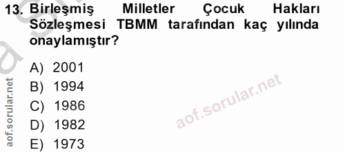 13. soru: Birleşmiş Milletler Çocuk Hakları Sözleşmesi TBMM tarafından kaç yılında onaylamıştır? A) 2001 B) 1994 C) 1986 D) 198…