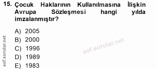 15. soru: Çocuk Haklarının Kullanılmasına ilişkin Avrupa Sözleşmesi hangi yılda imzalanmıştır? A) 2005 B) 2000 C) 1996 D) 1989…