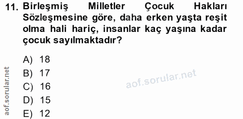 11. soru: Birleşmiş Milletler Çocuk Hakları Sözleşmesine göre, daha erken yaşta reşit olma hali hariç, insanlar kaç yaşına kada…