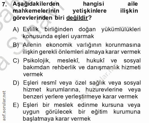 7. soru: Aşağıdakilerden hangisi aile mahkemelerinin yetişkinlere ilişkin görevlerinden biri değildir? A) Evlilik birliğinden…