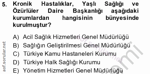 5. soru: Kronik Hastalıklar, Yaşlı Sağlığı ve Özürlüler Daire Başkanlığı aşağıdaki kurumlardan hangisinin bünyesinde kurulmuşt…