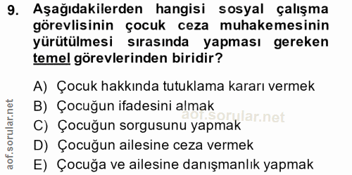 9. soru: Aşağıdakilerden hangisi sosyal çalışma görevlisinin çocuk ceza muhakemesinin yürütülmesi sırasında yapması gereken te…