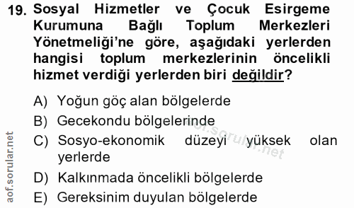 19. soru: Sosyal Hizmetler ve Çocuk Esirgeme Kurumuna Bağlı Toplum Merkezleri Yönetmeliği'ne göre, aşağıdaki yerlerden hangisi…