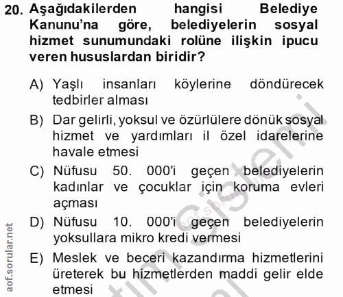 20. soru: Aşağıdakilerden hangisi Belediye Kanunu'na göre, belediyelerin sosyal hizmet sunumundaki rolüne ilişkin ipucu veren h…
