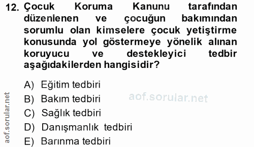 12. soru: Çocuk Koruma Kanunu tarafindan düzenlenen ve çocuğun bakımından sorumlu olan kimselere çocuk yetiştirme konusunda yol…