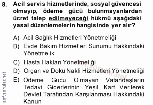 8. soru: Acil servis hizmetlerinde, sosyal güvencesi olmayıp, ödeme gücü bulunmayanlardan ücret talep edilmeyeceği hükmü aşağı…